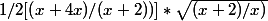 1/2[\left(x+4x)/(x+2)) \right] * \sqrt{(x+2)/x)}